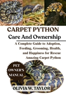 CARPET PYTHON AS PET: A Complete Guide to Adoption, Feeding, Grooming, Health, and Happiness for Rescue Amazing Carpet Python B0FQ2DN46T Book Cover