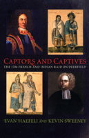 Captors And Captives: The 1704 French And Indian Raid on Deerfield (Native Americans of the Northeast: Culture, History, & the Contemporary) 1558494197 Book Cover