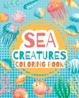 Sea creatures - coloring book for kids -: Activity Book, Marine Life Animals, Coloring Pages for Preschoolers B0CBQW9CZ9 Book Cover