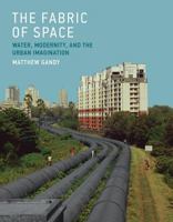 The Fabric of Space: Water, Modernity, and the Urban Imagination 0262533723 Book Cover