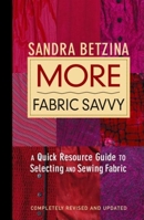 More Fabric Savvy: A Quick Resource Guide to Selecting and Sewing Fabric 1561586625 Book Cover
