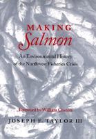 Making Salmon: An Environmental History of the Northwest Fisheries Crisis