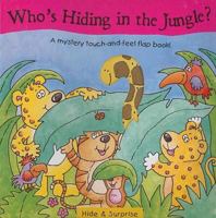 Who's Hiding in the Jungle?: A Mystery Touch-And-Feel Flap Book! 1577557840 Book Cover