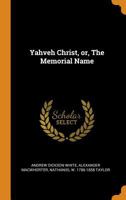 Yahveh Christ, or, The Memorial Name 1018140999 Book Cover