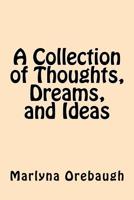 A Collection of Thoughts, Dreams, and Ideas 1726035476 Book Cover