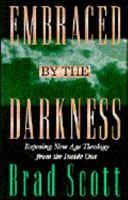 Embraced by the Darkness: Exposing New Age Theology from the Inside Out 0891079009 Book Cover