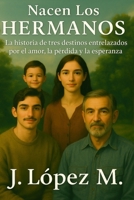 Nacen los Hermanos: La historia de tres destinos entrelazados por el amor. la pérdida y la esperanza (Spanish Edition) B0FKYRM3ZS Book Cover
