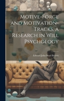 Motive-Force and Motivation-Tracks, a Research in Will Psychology 1019460970 Book Cover