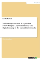 Preismanagement und Kooperation, SWOT-Analyse, Corporate Identity und Digitalisierung in der Gesundheitsbranche (German Edition) 3346134954 Book Cover