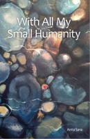 With All My Small Humanity 069299596X Book Cover