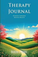 Therapy Journal: Walking Towards Mental Health 1326592203 Book Cover