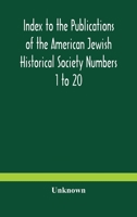 Index to the Publications of the American Jewish Historical Society: Numbers 1 to 20 (Classic Reprint) 9354183581 Book Cover