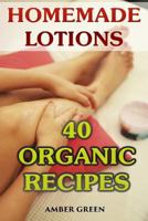Homemade Lotions: 40 Organic Recipes: (Homemade Self Care, Organic Lotion Recipes) 1981178651 Book Cover
