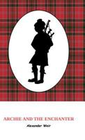 Archie and the Enchanter: The Discovery of Powerful Scottish Magic Through an Ancient Set of Bagpipes. 3748220200 Book Cover