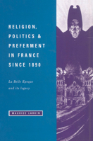 Religion, Politics and Preferment in France since 1890: La Belle Epoque and its Legacy 0521522706 Book Cover