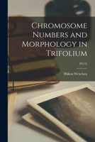 Chromosome Numbers and Morphology in Trifolium; P2 1015007260 Book Cover