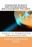 Computer Science for International Baccalaureate Syllabus: Topic 2: Computer Organisation 198623133X Book Cover