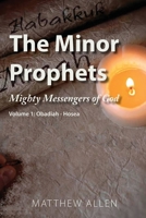 The Minor Prophets: Mighty Messengers of God Volume 1: Obadiah-Hosea 1955285683 Book Cover