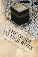 The Guide to Hajj Rites: The Rulings and Procedures of Hajj 1506168868 Book Cover