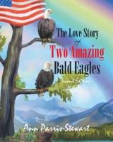 The Love Story of Two Amazing Bald Eagles: Second Edition B0C92KYGPQ Book Cover