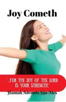 Joy Cometh: "...for the Joy of The Lord is your strength" 1537228420 Book Cover