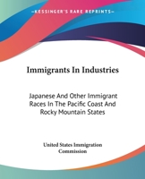 Immigrants In Industries: Japanese And Other Immigrant Races In The Pacific Coast And Rocky Mountain States: Diversified Industries 0548821437 Book Cover