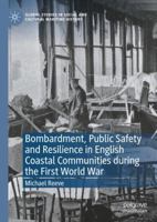 Bombardment, Public Safety and Resilience in English Coastal Communities during the First World War 3030868508 Book Cover