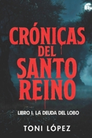 CRÓNICAS DEL SANTO REINO: LIBRO I: LA DEUDA DEL LOBO (Spanish Edition) B0GDF2BZC4 Book Cover