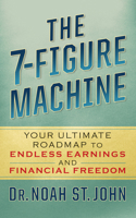 The 7-Figure Machine: Your Ultimate Roadmap to Endless Earnings and Financial Freedom 1722506776 Book Cover