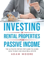 Investing in Rental Properties for Passive Income: The Ultimate Step by Step Guide to Learn How to Buy and Hold Real Estate null Book Cover