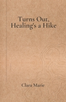 Turns Out, Healing's a Hike B0GM1K1T8M Book Cover