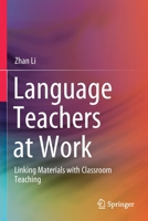 Language Teachers at Work: Linking Materials with Classroom Teaching 9811555176 Book Cover