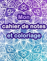Mon cahier de notes et coloriage: Carnet de notes et Coloriage anti-stress mandala B089758KYY Book Cover