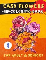 Easy Flowers Coloring Book for Seniors: Flower Coloring Book For Seniors In Large Print: Adult Activity Coloring Book with Fun, Easy, and Relaxing Coloring Pages (adult coloring stress relieving vol.4 1075927064 Book Cover