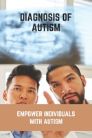 Diagnosis Of Autism: Empower Individuals With Autism: Autism Symptoms In Females B0915VCZ1J Book Cover