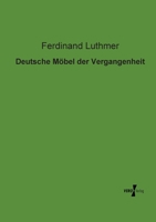 Deutsche M�bel Der Vergangenheit (Classic Reprint) 3846012521 Book Cover