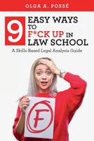 Nine Easy Ways to F*ck Up In Law School: A Skills-Based Legal Analysis Guide 179820522X Book Cover