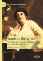 Words to the Wives: The Yiddish Press, Immigrant Women, and Jewish-American Identity (New Directions in Book History) 3031499409 Book Cover