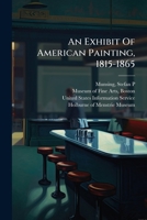 An Exhibit Of American Painting, 1815-1865: From The M. And M. Karolik Collection At The Museum Of Fine Arts, Boston 1248337751 Book Cover