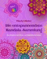 Die entspannendste Mandala-Sammlung Selbsthilfe-Malbuch Quelle der Kreativität und Inspiration: Malbuch, das den künstlerischen Geist und das Gleichgewicht fördert B0C4Z6JMK1 Book Cover