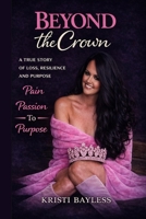 Beyond the Crown: A Mother’s Journey Through Loss, Resilience, and Purpose B0GY94FVQZ Book Cover