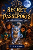 LE CLUB SECRET DES PASSEPORTS: Le chat lunaire disparu d'Égypte B0H5YBBDSF Book Cover
