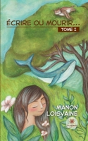 Écrire ou mourir...: Tome I B0CDQWFZWS Book Cover