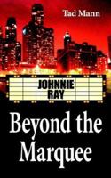 Beyond the Marquee: Johnnie Ray 1425907148 Book Cover