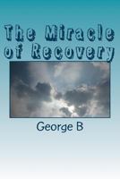 The Miracle of Recovery: The Twelve Steps of Alcoholics Anonymous 1493703374 Book Cover