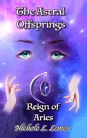 The Astral Offsprings Reign of Aries: Revised Edition 0359754619 Book Cover