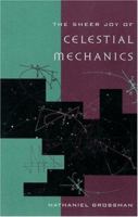 The Sheer Joy of Celestial Mechanics 1461286476 Book Cover