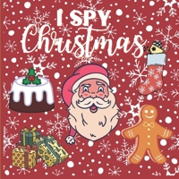 I Spy Christmas: A to Z Fun Alphabet Guessing Game for Kids & Preschoolers & Toddlers & Kindergarten - Christmas Characters ( ... Idea for Kids to Celebrate & Learn Alphabets B08MRW6KL6 Book Cover