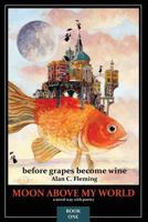 Moon Above My World: before grapes become wine 0994931204 Book Cover