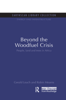 Beyond the Woodfuel Crisis: People, Land and Trees in Africa 1138987832 Book Cover